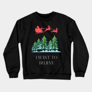 i want to believe santa Crewneck Sweatshirt